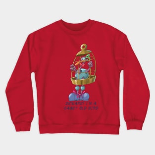 Beware!,Im a Cagey old bird Crewneck Sweatshirt